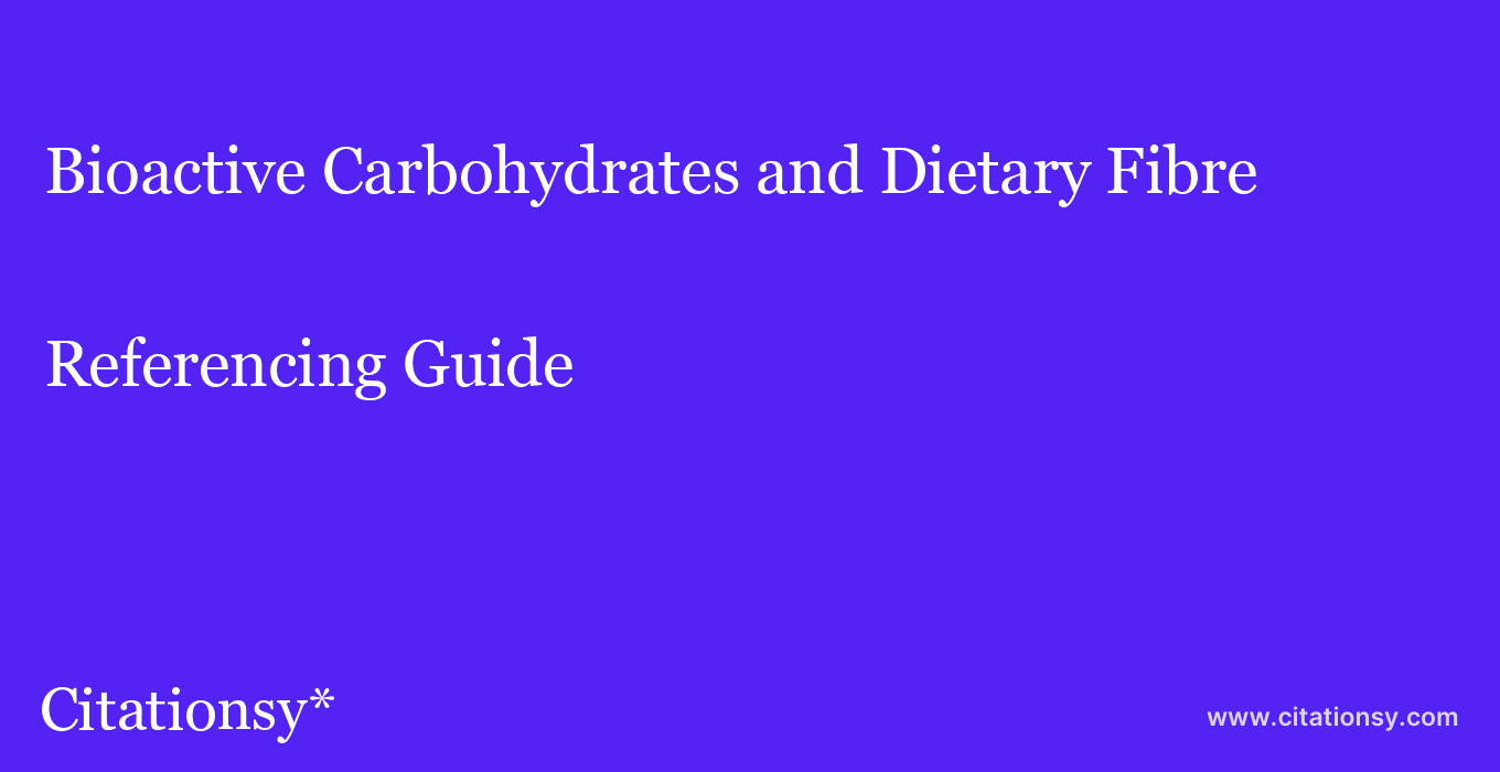 cite Bioactive Carbohydrates and Dietary Fibre  — Referencing Guide